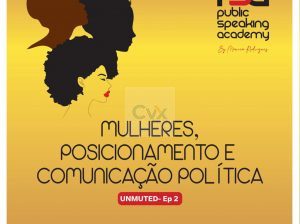 UNMUTED – Ep. 2: Mulheres, Posicionamento e Comunicação Política