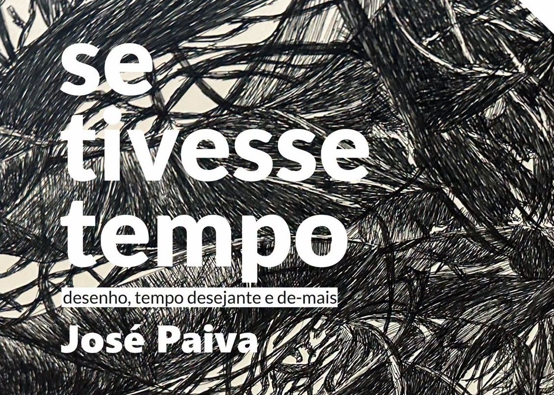 Cartaz do evento Exposição de desenho «se tivesse tempo – desenho, tempo desejante e de-mais», de José Paiva